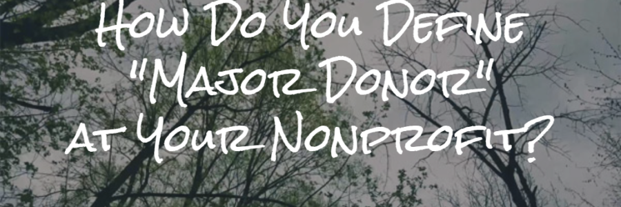 How Do You Define “Major Donor” at Your Nonprofit?