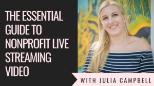 The Essential Guide to Nonprofit Live Streaming Video
