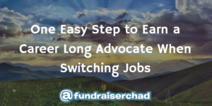 earn a career long advocate when switching jobs